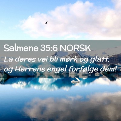 Picture 02 - Salmene 35:6 NORSK - La deres vei bli mørk og glatt, og Herrens engel - Bible Verse Picture