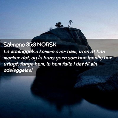 Picture 02 - Salmene 35:8 NORSK - La ødeleggelse komme over ham, uten at han - Bible Verse Picture