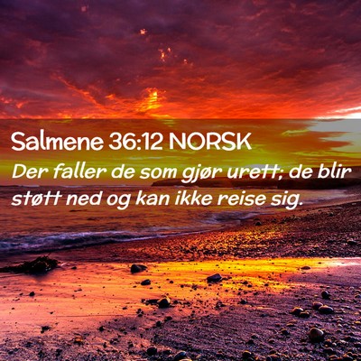 Picture 02 - Salmene 36:12 NORSK - Der faller de som gjør urett; de blir støtt ned - Bible Verse Picture