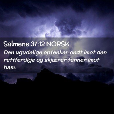 Picture 02 - Salmene 37:12 NORSK - Den ugudelige optenker ondt imot den rettferdige - Bible Verse Picture