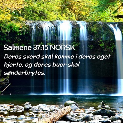 Picture 02 - Salmene 37:15 NORSK - Deres sverd skal komme i deres eget hjerte, og - Bible Verse Picture