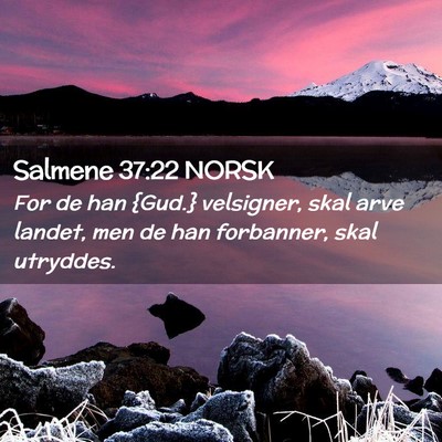 Picture 02 - Salmene 37:22 NORSK - For de han {Gud.} velsigner, skal arve landet, - Bible Verse Picture