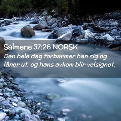 Picture 02 - Salmene 37:26 NORSK - Den hele dag forbarmer han sig og låner ut, og - Bible Verse Picture