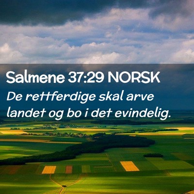 Picture 02 - Salmene 37:29 NORSK - De rettferdige skal arve landet og bo i det - Bible Verse Picture