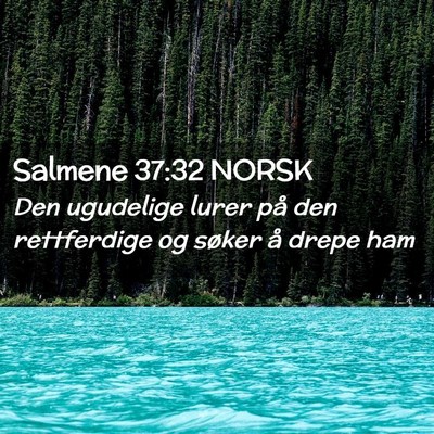 Picture 02 - Salmene 37:32 NORSK - Den ugudelige lurer på den rettferdige og søker - Bible Verse Picture