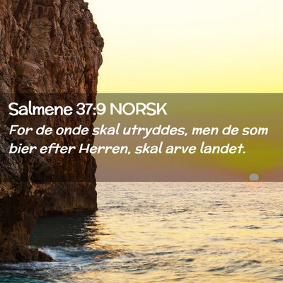 Picture 02 - Salmene 37:9 NORSK - For de onde skal utryddes, men de som bier efter - Bible Verse Picture