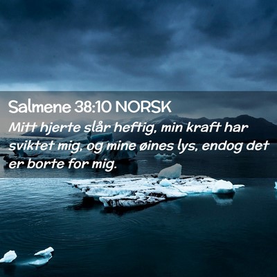 Picture 02 - Salmene 38:10 NORSK - Mitt hjerte slår heftig, min kraft har sviktet - Bible Verse Picture