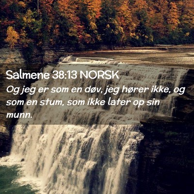 Picture 02 - Salmene 38:13 NORSK - Og jeg er som en døv, jeg hører ikke, og som en - Bible Verse Picture