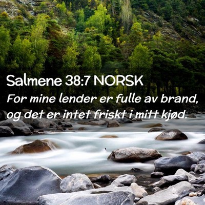 Picture 02 - Salmene 38:7 NORSK - For mine lender er fulle av brand, og det er - Bible Verse Picture