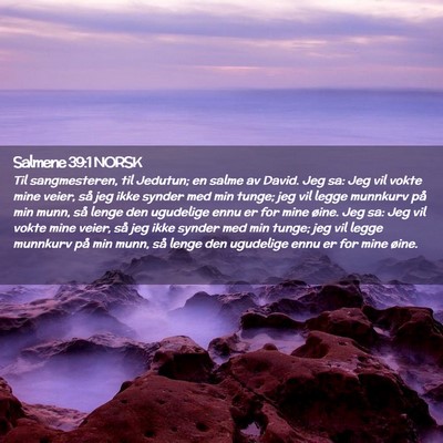 Picture 02 - Salmene 39:1 NORSK - Til sangmesteren, til Jedutun; en salme av David. - Bible Verse Picture