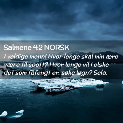 Picture 02 - Salmene 4:2 NORSK - I veldige menn! Hvor lenge skal min ære være - Bible Verse Picture