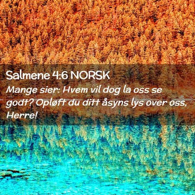 Picture 02 - Salmene 4:6 NORSK - Mange sier: Hvem vil dog la oss se godt? Opløft - Bible Verse Picture
