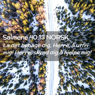 Picture 02 - Salmene 40:13 NORSK - La det behage dig, Herre, å utfri mig! Herre, - Bible Verse Picture
