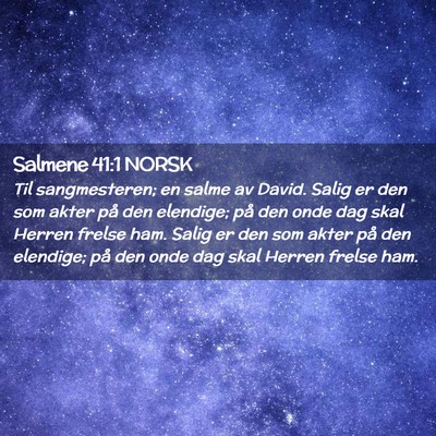 Picture 02 - Salmene 41:1 NORSK - Til sangmesteren; en salme av David. Salig er den - Bible Verse Picture