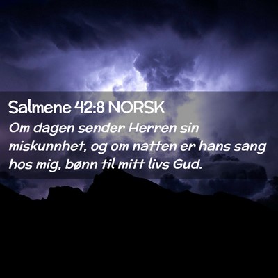 Picture 02 - Salmene 42:8 NORSK - Om dagen sender Herren sin miskunnhet, og om - Bible Verse Picture