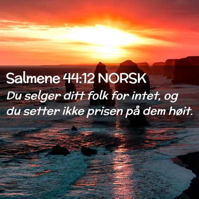 Picture 02 - Salmene 44:12 NORSK - Du selger ditt folk for intet, og du setter ikke - Bible Verse Picture