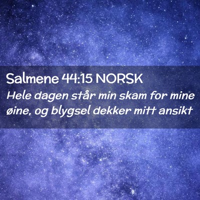 Picture 02 - Salmene 44:15 NORSK - Hele dagen står min skam for mine øine, og - Bible Verse Picture