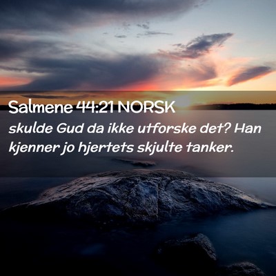 Picture 02 - Salmene 44:21 NORSK - skulde Gud da ikke utforske det? Han kjenner jo - Bible Verse Picture