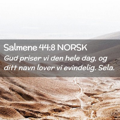 Picture 02 - Salmene 44:8 NORSK - Gud priser vi den hele dag, og ditt navn lover vi - Bible Verse Picture