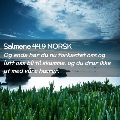Picture 02 - Salmene 44:9 NORSK - Og enda har du nu forkastet oss og latt oss bli - Bible Verse Picture