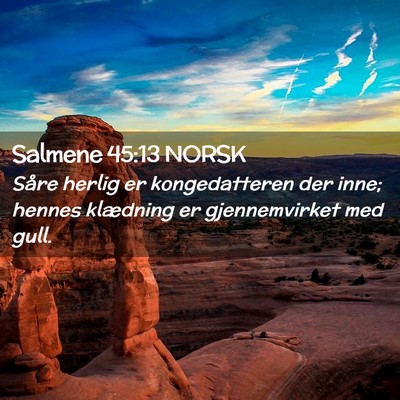 Picture 02 - Salmene 45:13 NORSK - Såre herlig er kongedatteren der inne; hennes - Bible Verse Picture