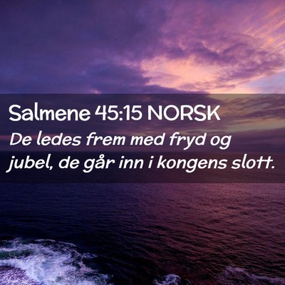 Picture 02 - Salmene 45:15 NORSK - De ledes frem med fryd og jubel, de går inn i - Bible Verse Picture