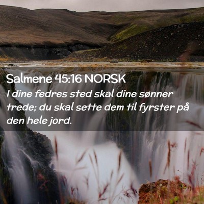 Picture 02 - Salmene 45:16 NORSK - I dine fedres sted skal dine sønner trede; du - Bible Verse Picture