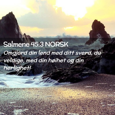 Picture 02 - Salmene 45:3 NORSK - Omgjord din lend med ditt sverd, du veldige, med - Bible Verse Picture