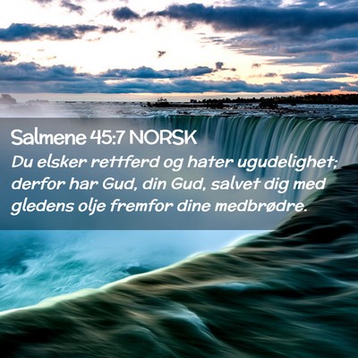 Picture 02 - Salmene 45:7 NORSK - Du elsker rettferd og hater ugudelighet; derfor - Bible Verse Picture