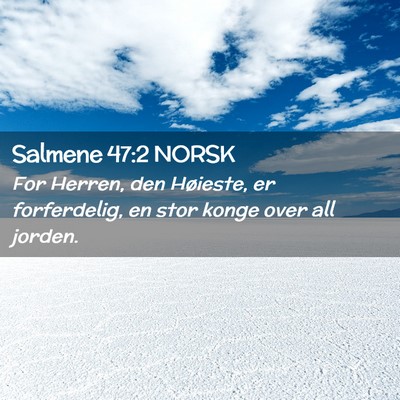 Picture 02 - Salmene 47:2 NORSK - For Herren, den Høieste, er forferdelig, en stor - Bible Verse Picture