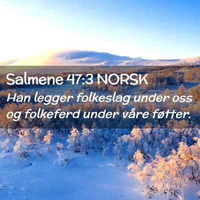 Picture 02 - Salmene 47:3 NORSK - Han legger folkeslag under oss og folkeferd under - Bible Verse Picture