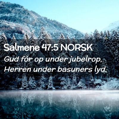 Picture 02 - Salmene 47:5 NORSK - Gud fór op under jubelrop, Herren under basuners - Bible Verse Picture