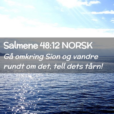 Picture 02 - Salmene 48:12 NORSK - Gå omkring Sion og vandre rundt om det, tell - Bible Verse Picture