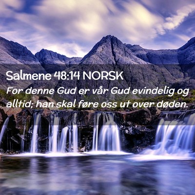 Picture 02 - Salmene 48:14 NORSK - For denne Gud er vår Gud evindelig og alltid; - Bible Verse Picture