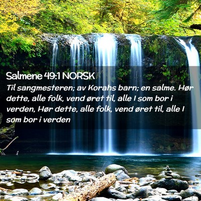 Picture 02 - Salmene 49:1 NORSK - Til sangmesteren; av Korahs barn; en salme. Hør - Bible Verse Picture