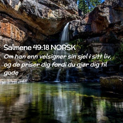 Picture 02 - Salmene 49:18 NORSK - Om han enn velsigner sin sjel i sitt liv, og de - Bible Verse Picture