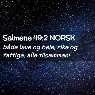 Picture 02 - Salmene 49:2 NORSK - både lave og høie, rike og fattige, alle - Bible Verse Picture