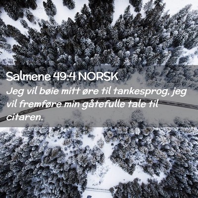 Picture 02 - Salmene 49:4 NORSK - Jeg vil bøie mitt øre til tankesprog, jeg vil - Bible Verse Picture