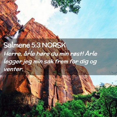 Picture 02 - Salmene 5:3 NORSK - Herre, årle høre du min røst! Årle legger jeg - Bible Verse Picture
