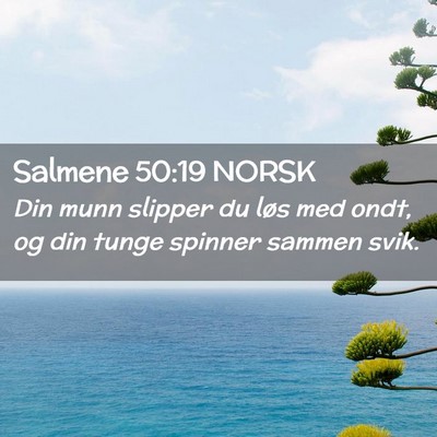 Picture 02 - Salmene 50:19 NORSK - Din munn slipper du løs med ondt, og din tunge - Bible Verse Picture