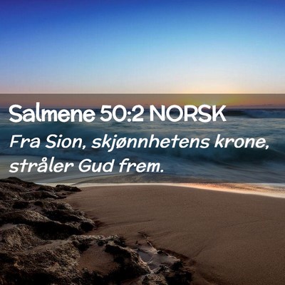 Picture 02 - Salmene 50:2 NORSK - Fra Sion, skjønnhetens krone, stråler Gud - Bible Verse Picture