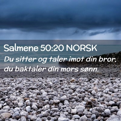 Picture 02 - Salmene 50:20 NORSK - Du sitter og taler imot din bror, du baktaler din - Bible Verse Picture