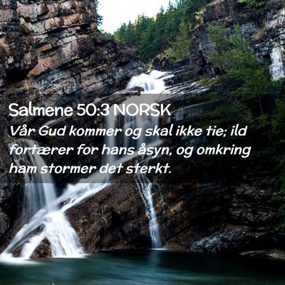 Picture 02 - Salmene 50:3 NORSK - Vår Gud kommer og skal ikke tie; ild fortærer - Bible Verse Picture
