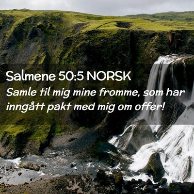 Picture 02 - Salmene 50:5 NORSK - Samle til mig mine fromme, som har inngått pakt - Bible Verse Picture