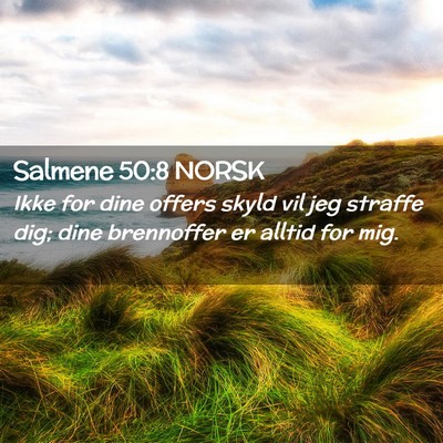 Picture 02 - Salmene 50:8 NORSK - Ikke for dine offers skyld vil jeg straffe dig; - Bible Verse Picture
