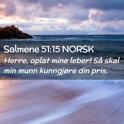 Picture 02 - Salmene 51:15 NORSK - Herre, oplat mine leber! Så skal min munn - Bible Verse Picture