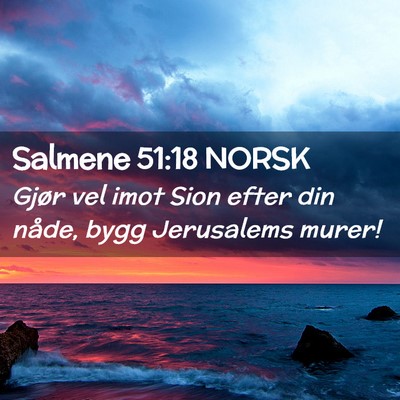 Picture 02 - Salmene 51:18 NORSK - Gjør vel imot Sion efter din nåde, bygg - Bible Verse Picture