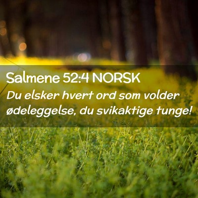 Picture 02 - Salmene 52:4 NORSK - Du elsker hvert ord som volder ødeleggelse, du - Bible Verse Picture