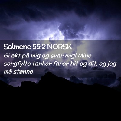 Picture 02 - Salmene 55:2 NORSK - Gi akt på mig og svar mig! Mine sorgfylte tanker - Bible Verse Picture