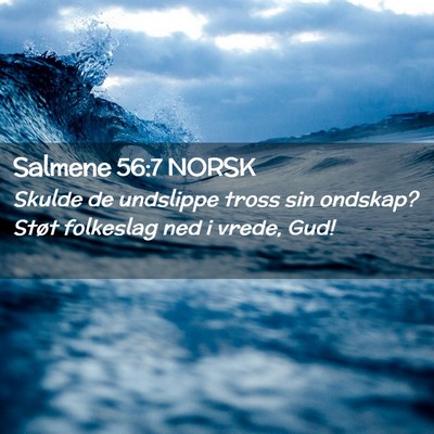 Picture 02 - Salmene 56:7 NORSK - Skulde de undslippe tross sin ondskap? Støt - Bible Verse Picture